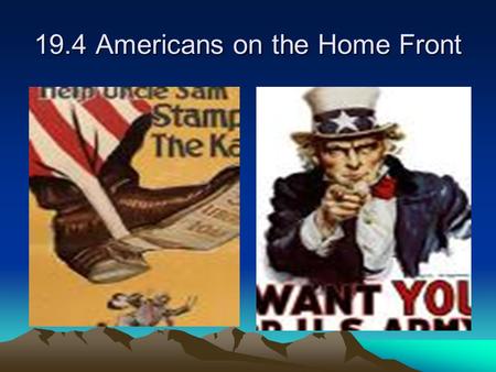 19.4 Americans on the Home Front. Financing the War One way of raising money was through the sale of Liberty Bonds. Secretary of the Treasury William.