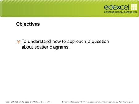 Edexcel GCSE Maths Spec B – Modular: Booster C © Pearson Education This document may have been altered from the original. To understand how to approach.