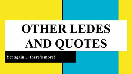 OTHER LEDES AND QUOTES Yet again… there’s more!. WHEN TO USE INVERTED PYRAMID: Breaking news stories News that is happening NOW or has just happened AccidentsCrime.