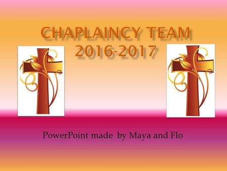 PowerPoint made by Maya and Flo.  Maya  Flo  Josie  Phoebe  Tara  Molly W  Odette  Amarisa  Leanna  Elena  Lisa  Oksana  Molly C  Emily.