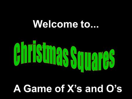 Welcome to... A Game of X’s and O’s Modified from a game Developed by Presentation © All rights Reserved