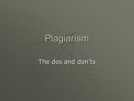 Plagiarism The dos and don’ts. Definition  to steal and pass off (the ideas or words of another) as one's own  to use (another's production) without.