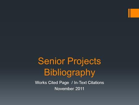 Senior Projects Bibliography Works Cited Page / In-Text Citations November 2011.