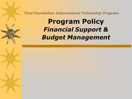 Ford Foundation International Fellowship Program Program Policy Financial Support & Budget Management.