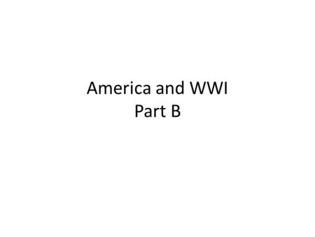 America and WWI Part B. 1.What is nationalism? An intense devotion to the well-being, status, and glory of a nation, often to the detriment of the interests.