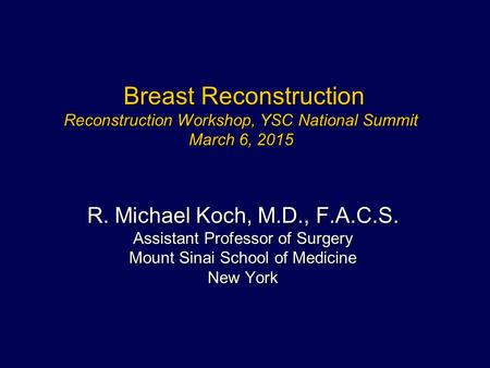 Breast Reconstruction Reconstruction Workshop, YSC National Summit March 6, 2015 Breast Reconstruction Reconstruction Workshop, YSC National Summit March.