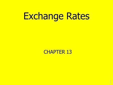 1 Exchange Rates CHAPTER Exchange Rates What are they? What are they? How does one describe their movements? How does one describe their movements?