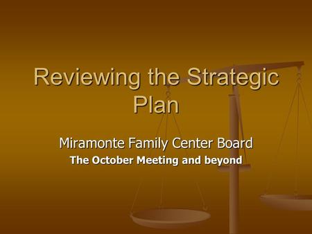 Reviewing the Strategic Plan Miramonte Family Center Board The October Meeting and beyond.