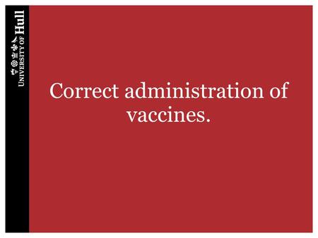 Correct administration of vaccines.. Vaccine Administration Preparation Injection technique Choice of needle length Injection site.