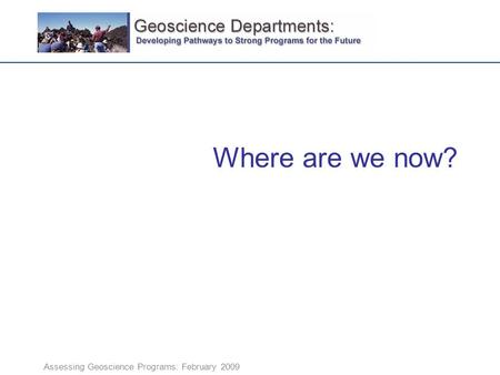 Where are we now? Assessing Geoscience Programs: February 2009.