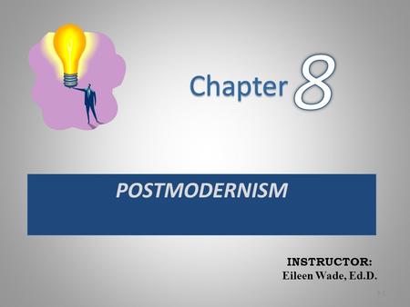 INSTRUCTOR: Eileen Wade, Ed.D. POSTMODERNISM 3-1.