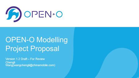 OPEN-O Modelling Project Proposal Version 1.2 Draft – For Review Chengli