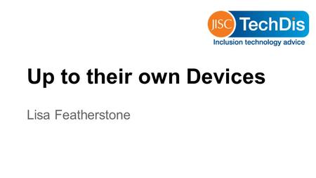 Up to their own Devices Lisa Featherstone. BYOD involves Giving students easy access to the internet through a device they are familiar with; Giving students.