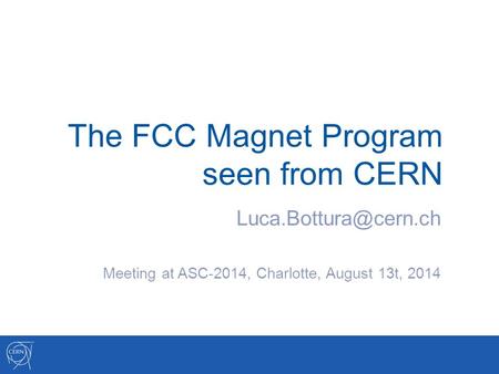 The FCC Magnet Program seen from CERN Meeting at ASC-2014, Charlotte, August 13t, 2014.