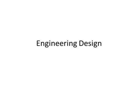 Engineering Design. “There is a great satisfaction in building good tools for other people to use.” -Freeman Dyson Biology Engineering “Cells are tiny.