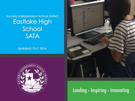 Socorro Independent School District Eastlake High School SATA Updated: Oct