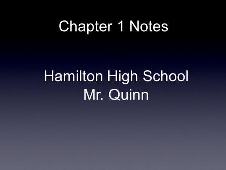 Chapter 1 Notes Hamilton High School Mr. Quinn. What is SCIENCE ??? The knowledge of what we believe to be true AND the techniques and procedures used.