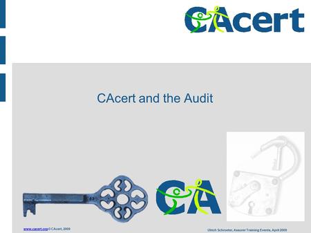 © CAcert, 2009 Ulrich Schroeter, Assurer Training Events, April 2009 CAcert and the Audit.