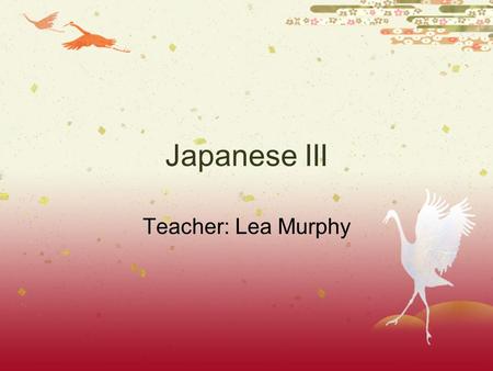 Japanese III Teacher: Lea Murphy About Me  8th Year at Amador Valley High School  Credentials  B.A. Mathematics  CA Single Subject-Japanese and Math.