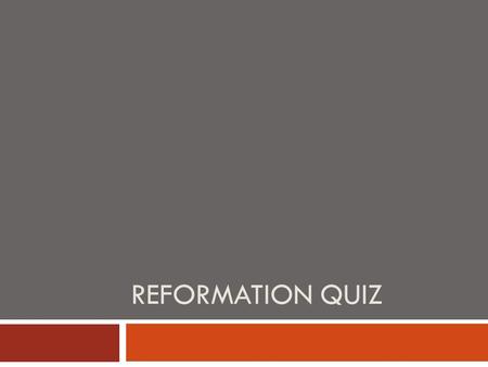 REFORMATION QUIZ. Question 1  Why were people unhappy with the Catholic Church in the 1500s?