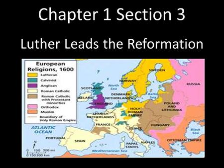 Chapter 1 Section 3 Luther Leads the Reformation.