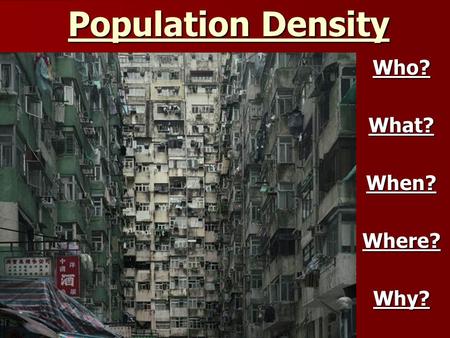 Population Density Who?What?When?Where?Why?. Population Where is the world’s population distributed?