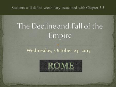 Wednesday, October 23, 2013 Students will define vocabulary associated with Chapter 5.5.