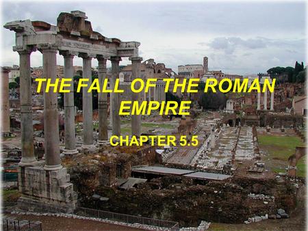 THE FALL OF THE ROMAN EMPIRE CHAPTER 5.5. The Roman Empire The biggest problems for the Roman Empire came from both in and out of the Empire itself –Economics.