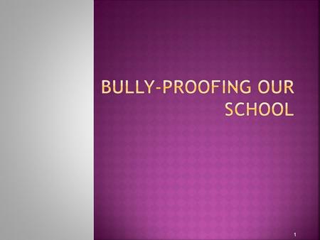 1.  It’s Not about “fixing” the bullies  Making bullying unacceptable  Includes staff, parents, and students 2.