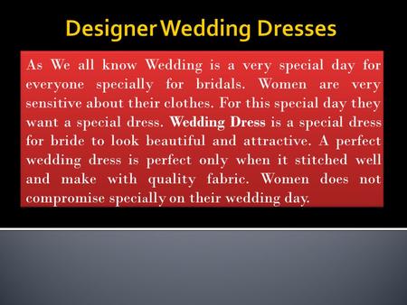 As We all know Wedding is a very special day for everyone specially for bridals. Women are very sensitive about their clothes. For this special day they.