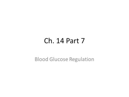 Ch. 14 Part 7 Blood Glucose Regulation. Glucose Carbohydrates transported in blood as soluble molecule called GLUCOSE – Monosaccharide – Ring structure.