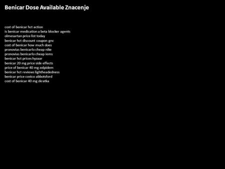 Benicar Dose Available Znacenje cost of benicar hct action is benicar medication a beta blocker agents olmesartan price list today benicar hct discount.