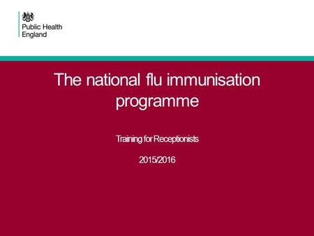 The national flu immunisation programme Training for Receptionists 2015/2016.