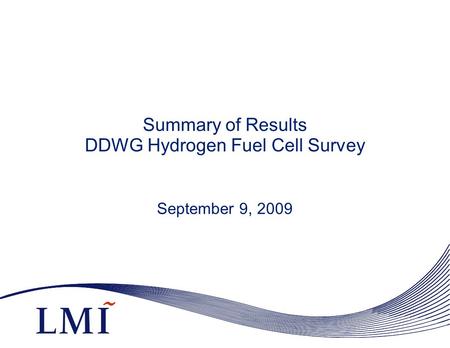 Summary of Results DDWG Hydrogen Fuel Cell Survey September 9, 2009.