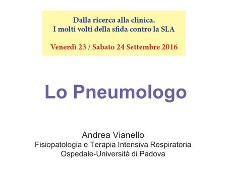 Andrea Vianello Fisiopatologia e Terapia Intensiva Respiratoria Ospedale-Università di Padova Lo Pneumologo.