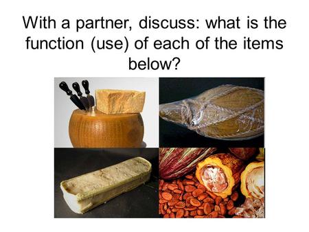 With a partner, discuss: what is the function (use) of each of the items below?