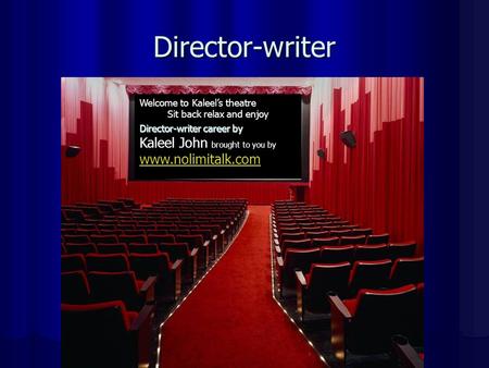 Director-writer Welcome to Kaleel’s theatre Sit back relax and enjoy Director-writer career by Kaleel John brought to you by