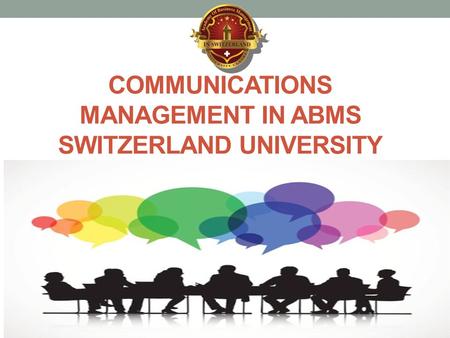 COMMUNICATIONS MANAGEMENT IN ABMS SWITZERLAND UNIVERSITY.