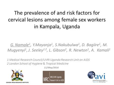 The prevalence of and risk factors for cervical lesions among female sex workers in Kampala, Uganda G. Namale 1, Y.Mayanja 1, S.Nakubulwa 1, D. Bagiire.