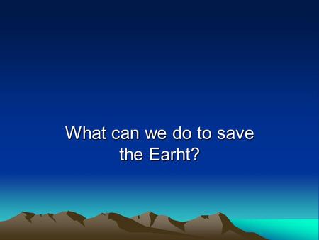 What can we do to save the Earht?. Phonetic drill [ I ] ecology, eclipse, effect, enough, eruption. [ p ] protect, pollution, pack, prohibit, prevention.