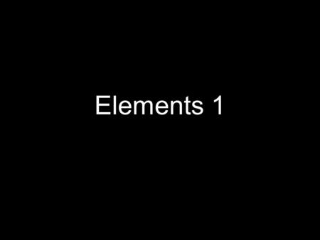 Elements 1. Elements Element: a pure substance that cannot be separated into simpler substances by physical or chemical means 91 elements occur naturally.