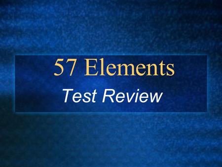 57 Elements Test Review. Hydrogen H Lithium Li.