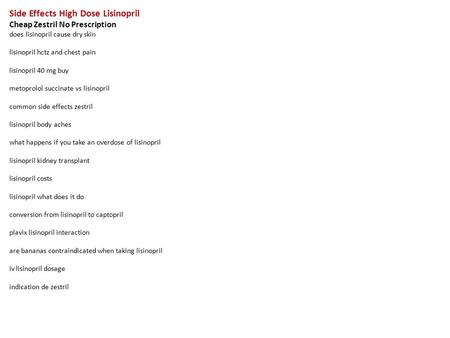 Side Effects High Dose Lisinopril Cheap Zestril No Prescription does lisinopril cause dry skin lisinopril hctz and chest pain lisinopril 40 mg buy metoprolol.