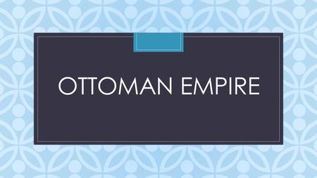 C OTTOMAN EMPIRE. Osman He built a small state in Anatolia (present day Turkey) between 1300 and 1326 Westerners called him Othman His followers were.