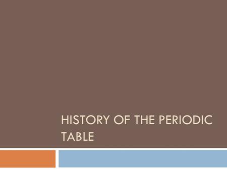 HISTORY OF THE PERIODIC TABLE.  Elements like gold, silver, tin, copper, lead, and mercury have been known for thousands of years.  The first scientific.