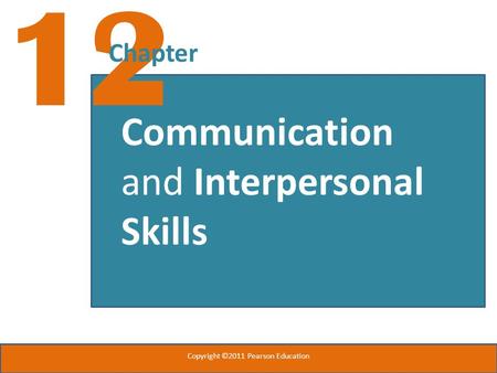 12 Chapter Communication and Interpersonal Skills Copyright ©2011 Pearson Education.