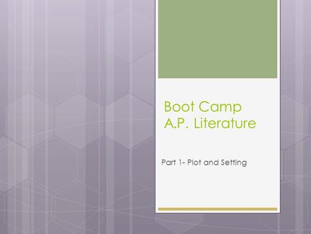 Boot Camp A.P. Literature Part 1- Plot and Setting.