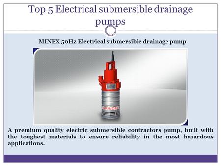 Top 5 Electrical submersible drainage pumps MINEX 50Hz Electrical submersible drainage pump A premium quality electric submersible contractors pump, built.