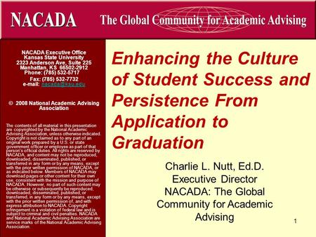 Enhancing the Culture of Student Success and Persistence From Application to Graduation NACADA Executive Office Kansas State University 2323 Anderson Ave,