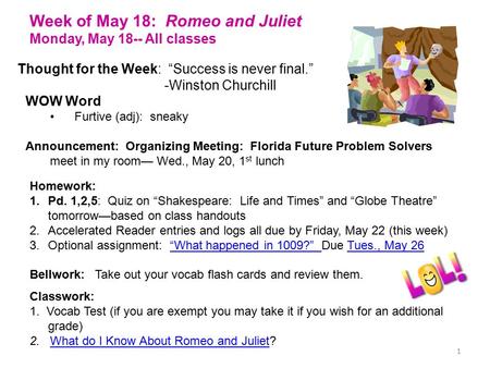 1 Thought for the Week: “Success is never final.” -Winston Churchill Week of May 18: Romeo and Juliet Monday, May 18-- All classes WOW Word Furtive (adj):